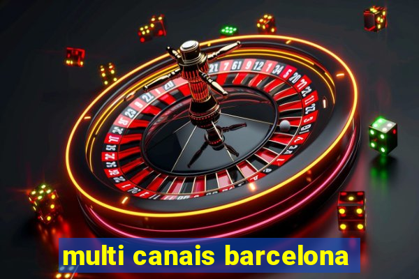 multi canais barcelona